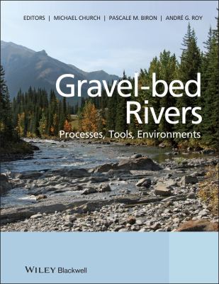 Gravel Bed Rivers : Processes, Tools, Environments