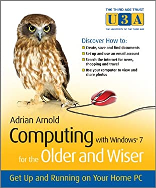 Computing with Windows 7 for the Older and Wiser : Get up and Running on Your Home PC
