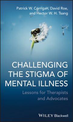 Challenging the Stigma of Mental Illness : Lessons for Therapists and Advocates