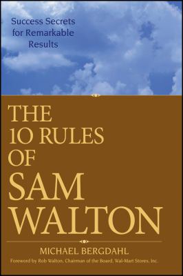The 10 Rules of Sam Walton : Success Secrets for Remarkable Results