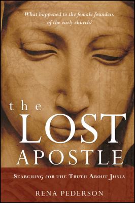 The Lost Apostle, Paperback Reprint : Searching for the Truth about Junia