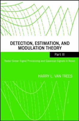 Detection, Estimation, and Modulation Theory, Part III Pt. III : Radar-Sonar Signal Processing and Gaussian Signals in Noise