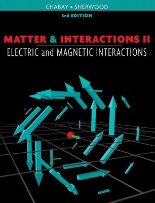 Matter and Interactions Vol. 2 : Electric and Magnetic Interactions