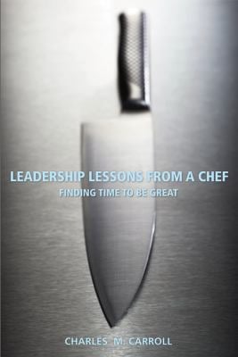 Leadership Lessons from a Chef : Finding Time to Be Great