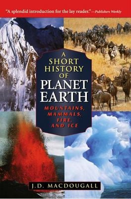 A Short History of Planet Earth : Mountains, Mammals, Fire, and Ice