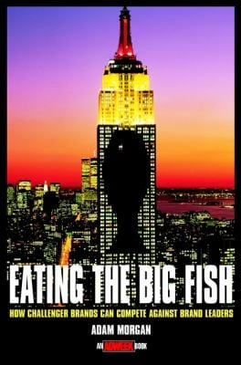 Eating the Big Fish : How Challenger Brands Can Compete Against Brand Leaders