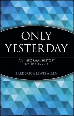 Only Yesterday : An Informal History of the 1920's