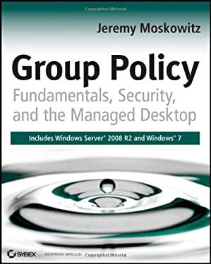 Group Policy : Fundamentals, Security, and the Managed Desktop