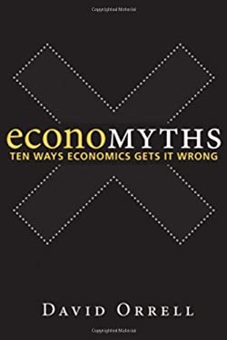 Economyths : Ten Ways Economics Gets It Wrong