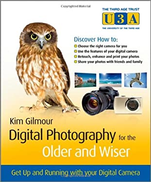 Digital Photography for the Older and Wiser : Get up and Running with Your Digital Camera