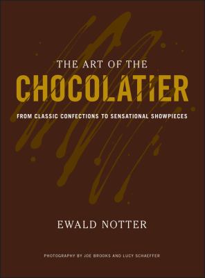 The Art of the Chocolatier : From Classic Confections to Sensational Showpieces