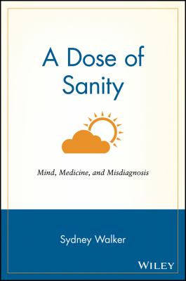A Dose of Sanity : Mind, Medicine, and Misdiagnosis
