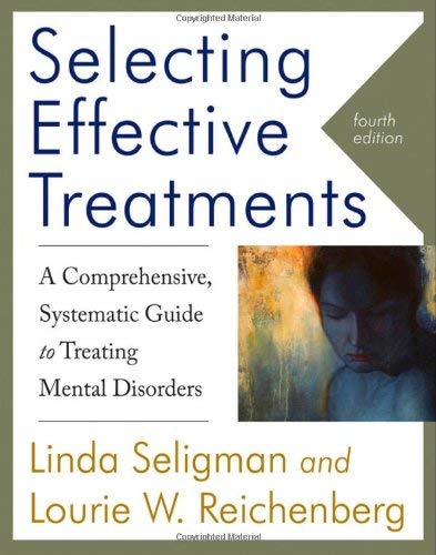 Selecting Effective Treatments : A Comprehensive, Systematic Guide to Treating Mental Disorders