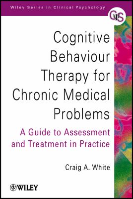Cognitive Behaviour Therapy for Chronic Medical Problems : A Guide to Assessment and Treatment in Practice