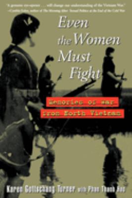 Even the Women Must Fight : Memories of War from North Vietnam