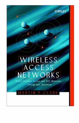 Wireless Access Networks : Fixed Wireless Access and WLL Networks -- Design and Operation