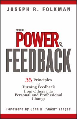 The Power of Feedback : 35 Principles for Turning Feedback from Others into Personal and Professional Change