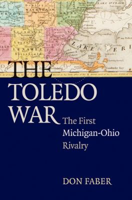 The Toledo War : The First Michigan-Ohio Rivalry
