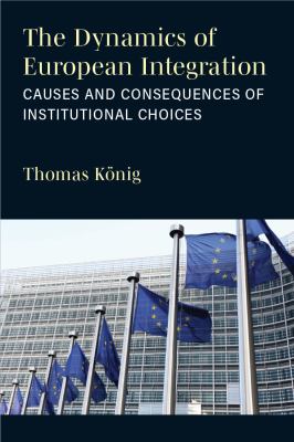 The Dynamics of European Integration : Causes and Consequences of Institutional Choices