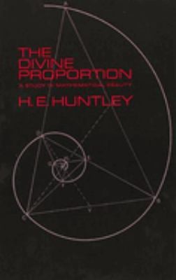 The Divine Proportion : A Study in Mathematical Beauty