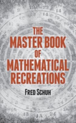 The Master Book of Mathematical Puzzles and Recreations