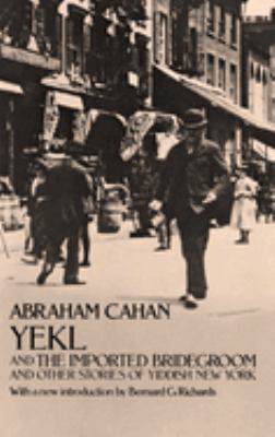 YEKL and the Imported Bridegroom and Other Stories of the New York