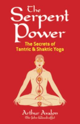 The Serpent Power : The Secrets of Tantric and Shaktic Yoga