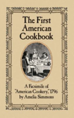The First American Cookbook : A Facsimile of American Cookery 1796