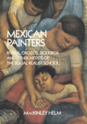 Mexican Painters : Rivera, Orozco, Siquerios, and Other Artists of the Social Realist School