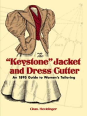 The Keystone Jacket and Dress Cutter : An 1895 Guide to Women's Tailoring