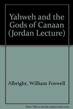 Yahweh and the Gods of Canaan : A Historical Analysis of Two Contrasting Faiths