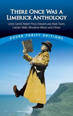 There Once Was a Limerick Anthology : Lewis Carroll, Edward Lear, Mark Twain, Carolyn Wells, Woodrow Wilson and Others