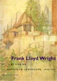 Frank Lloyd Wright : Designs for an American Landscape, 1922-1932