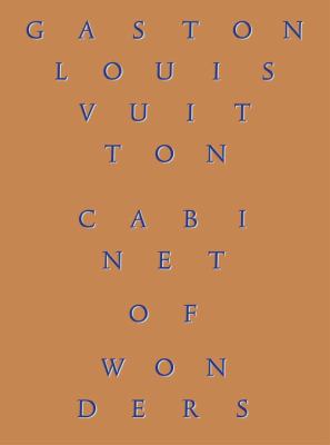 Cabinet of Wonders : The Gaston-Louis Vuitton Collection