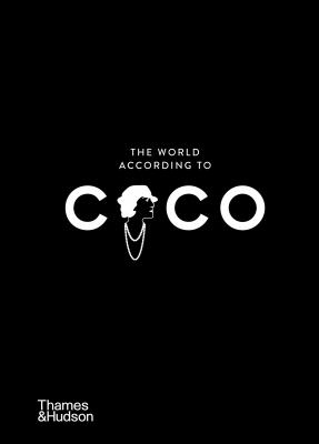 The World According to Coco : The Wit and Wisdom of Coco Chanel