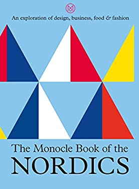 The Monocle Book of the Nordics : An Exploration of Design, Business, Food and Fashion