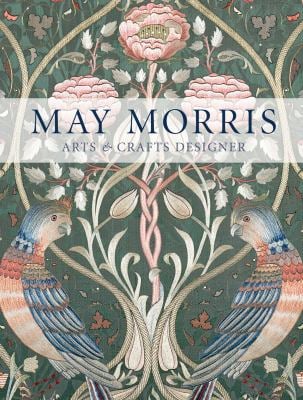 May Morris : Arts and Crafts Designer