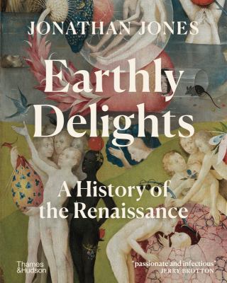 Earthly Delights : A History of the Renaissance