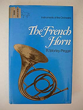 The French Horn : Some Notes on the Evolution of the Instrument and of Its Technique