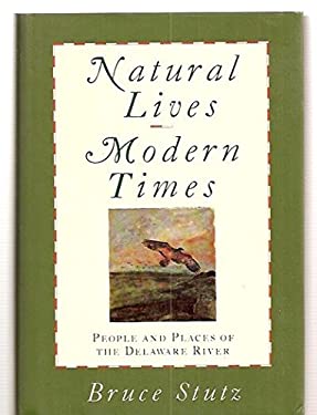 Natural Lives, Modern Times : People and Places of the Delaware River