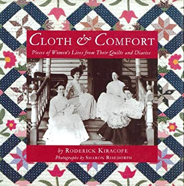 Cloth and Comfort : Pieces of Women's Live from Their Quilts and Diaries