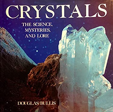 Crystals : The Science, the Lore and the Mysteries