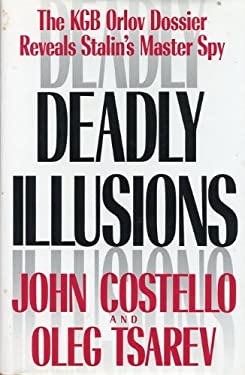 Deadly Illusions : The KGB Orlov Dossier Reveals Stalin's Master Spy