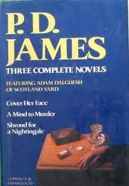 P. D. James Three Complete Novels : Cover Her Face; A Mind to Murder; Shroud for a Nightingale
