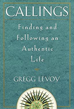 Callings : Finding and Following an Authentic Life