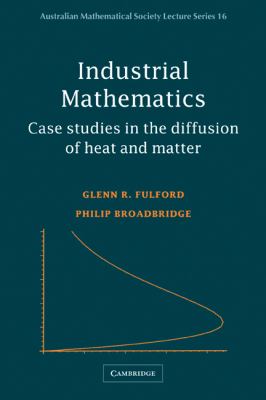 Industrial Mathematics : Case Studies in the Diffusion of Heat and Matter