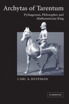 Archytas of Tarentum : Pythagorean, Philosopher and Mathematician King
