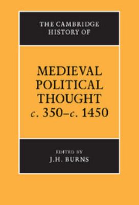 The Cambridge History of Medieval Political Thought C. 350-C. 1450