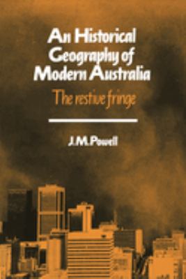 An Historical Geography of Modern Australia : The Restive Fringe