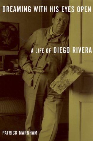 Dreaming with His Eyes Open : A Life of Diego Rivera